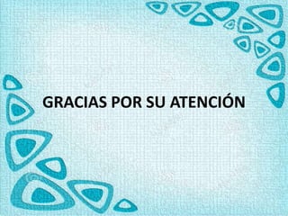 GRACIAS POR SU ATENCIÓN
 