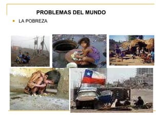 PROBLEMAS DEL MUNDO   LA POBREZA 