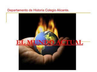 EL MUNDO ACTUAL Departamento de Historia Colegio Alicante. 