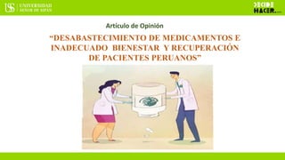 “DESABASTECIMIENTO DE MEDICAMENTOS E
INADECUADO BIENESTAR Y RECUPERACIÓN
DE PACIENTES PERUANOS”
Artículo de Opinión
 