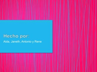 Aida, Janeth, Antonio y Rene
 