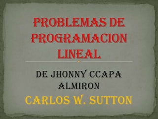 DE JHONNY CCAPA
     ALMIRON
CARLOS W. SUTTON
 