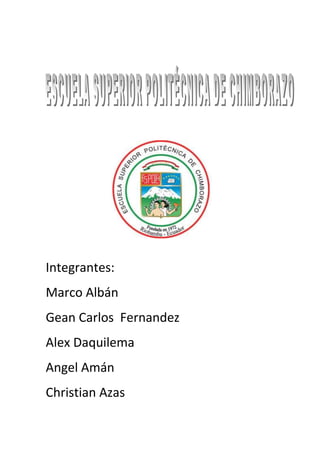 Integrantes:
Marco Albán
Gean Carlos Fernandez
Alex Daquilema
Angel Amán
Christian Azas
 