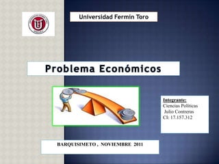 Universidad Fermín Toro




                                 Integrante:
                                 Ciencias Políticas
                                  Julio Contreras
                                 CI: 17.157.312




BARQUISIMETO , NOVIEMBRE 2011
 