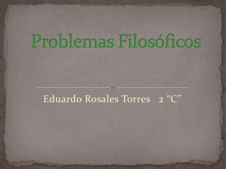 Eduardo Rosales Torres 2 “C”
 