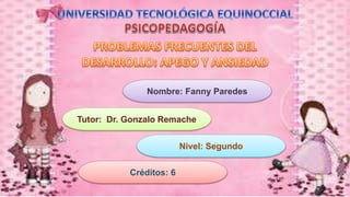 Nombre: Fanny Paredes 
Tutor: Dr. Gonzalo Remache 
Nivel: Segundo 
Créditos: 6 
 