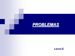 PROBLEMAS
Laura.G
 