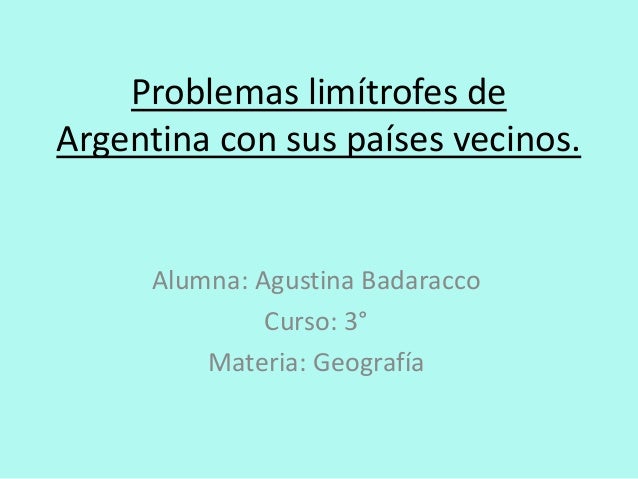 Problemas limítrofes de argentina con sus países vecinos ...