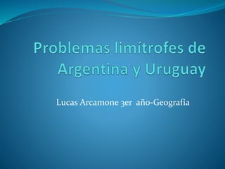 Lucas Arcamone 3er año-Geografía
 