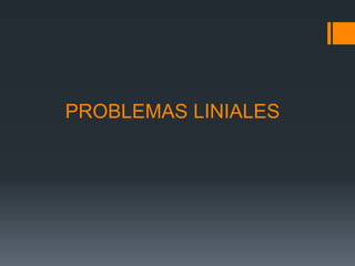 PROBLEMAS LINIALES
 