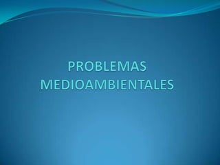 PROBLEMAS MEDIOAMBIENTALES 