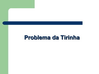 Problema da TirinhaProblema da Tirinha
 