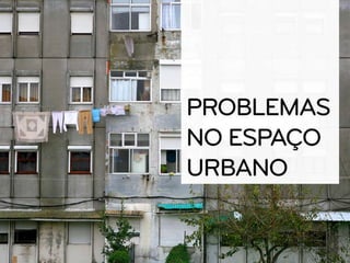 Problemas no espaço urbano - Geografia 11º Ano