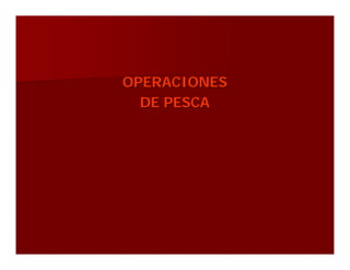 OPERACIONES 
DE PESCA 
 