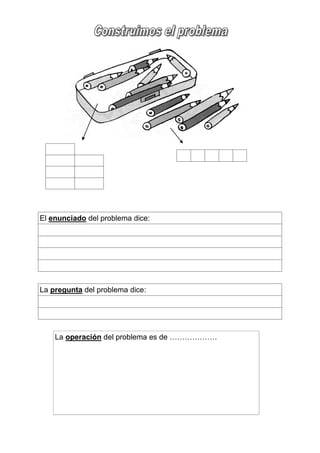 El enunciado del problema dice:

La pregunta del problema dice:

La operación del problema es de ……………….

 