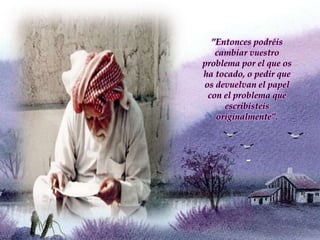 ”Entonces podréis
cambiar vuestro
problema por el que os
ha tocado, o pedir que
os devuelvan el papel
con el problema que
escribisteis
originalmente”.
-
 