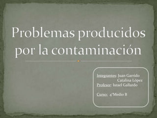 Integrantes: Juan Garrido
             Catalina López
Profesor: Israel Gallardo

Curso: 4°Medio B
 