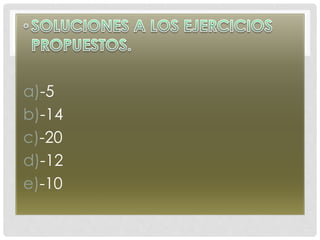 a)-5
b)-14
c)-20
d)-12
e)-10
 