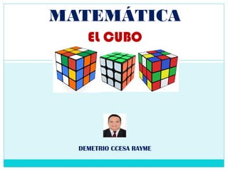 MATEMÁTICA
EL CUBO
DEMETRIO CCESA RAYME
 