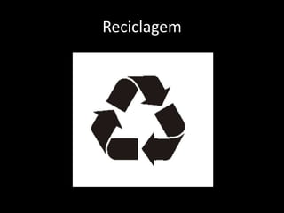 Reciclagem
 