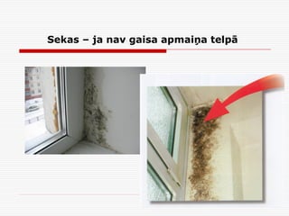 Sekas – ja nav gaisa apmaiņa telpā
 