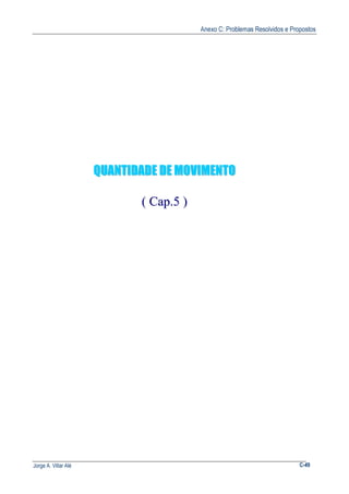 Anexo C: Problemas Resolvidos e Propostos
Jorge A. Villar Alé C-49
QQUUAANNTTIIDDAADDEE DDEE MMOOVVIIMMEENNTTOO
(( CCaapp..55 ))
 
