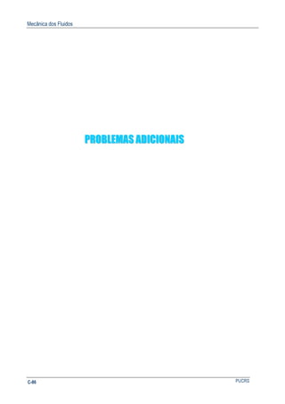 Mecânica dos Fluidos
PUCRSC-86
PPRROOBBLLEEMMAASS AADDIICCIIOONNAAIISS
 