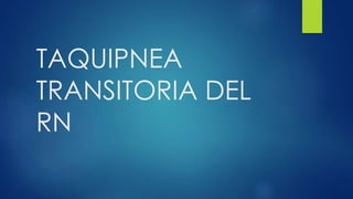 TAQUIPNEA
TRANSITORIA DEL
RN
 