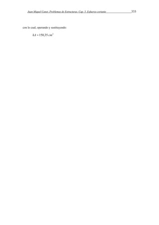 Juan Miquel Canet. Problemas de Estructuras. Cap. 5. Esfuerzo cortante 333 
con lo cual, operando y sustituyendo: 
kA  150,35 cm2 
 