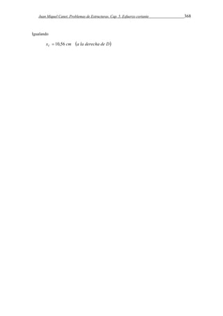 Juan Miquel Canet. Problemas de Estructuras. Cap. 5. Esfuerzo cortante 368 
Igualando 
x cm a la derecha de D C  10,56 
 