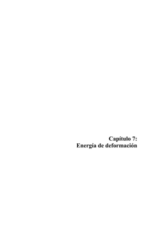 Capítulo 7: 
Energía de deformación 
 