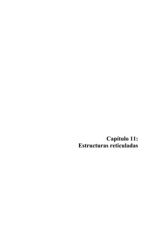 Juan Miquel Canet. Problemas de Estructuras. Cap 11: Estructuras reticuladas 629 
Capítulo 11: 
Estructuras reticuladas 
 