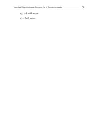 Juan Miquel Canet. Problemas de Estructuras. Cap 11: Estructuras reticuladas 781 
v metros A 0,03333 2   
v metros C 0,032 1  
 