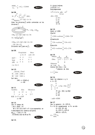 11
Sol 08.
Como los divisores están contenidos en los
divisores .
Divisores son pero no .
Sol 09.
Sol 10.
Del dato:
240- x = 2(160-x)
x = 80
Sol 11.
8.12 . 1 = 7 .x. 2/7
x = 48
Sol 12.
Sea el número M
 M x 2520 = k2
M x 23 x 32 x 5x7 = k2
 Los exponentes en
la descomposición canónica son pares.
Mmínimo = 2x5 x 7 = 70
El mínimo valor de M es 70.
Sol 13.
S = (a+b+c) mínimo
13𝑎𝑏𝑐𝑎𝑏𝑐̅̅̅̅̅̅̅̅̅̅ = 𝑘2
Descomponiendo
a = 3 +
b = 0
c = 8
S = 11
Sol 14.
Cobró: s/. 1200
Alquiler
Alimentación
Educación:
Sol 15.
Juntos: (2n +3n) x = 6n
 números de días
Sol 16.
Sean los números a y b
a - b = 15
42
x (a - 30) = (a-15)2
a= 75
b= 60
Sol 17.
Sea la ganancia : G = 12% Pv
P v = Pc +G reemplazando el Pv. en «G»
G = 12% (Pc +G)
G = 12% P c +12% G
88% G = 12% Pc.
32000C
4
1
C
8000
1
1

N= 2
2
x 3
3
x 5
3
(DC)
CD
impares=
(3+ 1)(3+ 1)= 16
25
5
x = CD5 - CD25x
O
O
36)12)(13)(12(CDs 
)5x3x2(5N 232
  
24)11)(13)(12(CD25 
122436 


b9a
nm3
3mn
54
54
45
54
20axb9ba
DatoopiedadP r


1|ba|  Rpta: c
x160160M
x240240H
FinalInicial


Rpta: e
7/2x7
1128
Eficienciadíasbrehom


Rpta: e

2
4x11x7
2
kabcx11x7x13 
308abc 
Rpta: b
7201200.
5
3
:sobran1200.
5
2

432720.
5
3
:sobran720.
5
2

270432.
8
3
:sobran432.
8
3

Rpta: e
Obrero: A B
Eficiencia
de 1 día 2n 3n
Obra: a x 3 = b . 2 = 6n
días
5
1
1t  Rpta: a
2
4
b
)30a(5
6
5
a
4
b
4
b
25









4500axb 
Rpta: d
P c
%88
%12
G 
Rpta: b

5

25

5

25
Rpta: b
Rpta: a
 