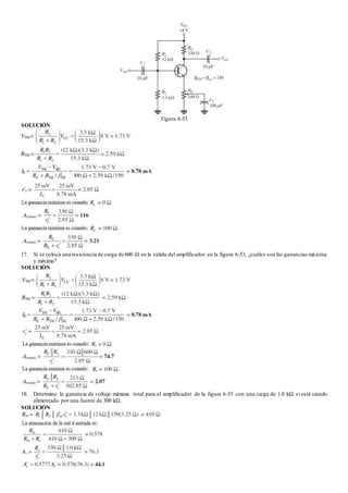 Figura 6-53
SOLUCIÓN
17. Si se coloca una resistencia de carga de 600 Ω en la salida del amplificador en la figura 6-53, ¿cuáles son las ganancias máxima
y mínima?
SOLUCIÓN
18. Determine la ganancia de voltaje máxima total para el amplificador de la figura 6-53 con una carga de 1.0 kΩ si está siendo
alimentado por una fuente de 300 kΩ.
SOLUCIÓN
 