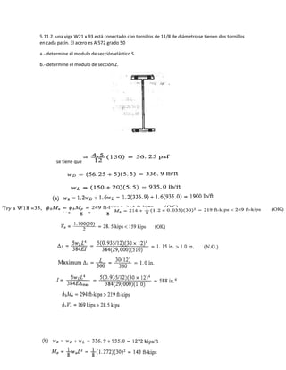 5.11.2. una viga W21 x 93 está conectado con tornillos de 11/8 de diámetro se tienen dos tornillos
en cada patín. El acero es A 572 grado 50
a.- determine el modulo de sección elástico S.
b.- determine el modulo de sección Z.
se tiene que
 
