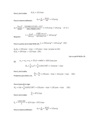 Para Zx de la tabla:
Para la máxima deflexión:
Requiere:
Para Ix usamos de la tabal W18 x35 ,
Use un perfil W18 x 35
(b)
Para Zx de la tabla:
Probamos para W16 x 31,
Para el peso de la viga:
Para Zx de la tabla:
Para la máxima deflexión:
 