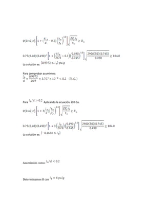 La solución es:
Para comprobar asumimos:
Para Aplicando la ecuación, J10-5a.
La solución es:
Asumiendo como:
Determinamos B con
 