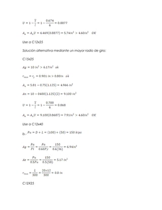 Use a C12x25
Solución alternativa mediante un mayor radio de giro:
C15x25
Use a C12x40
b.-
C12X25
 