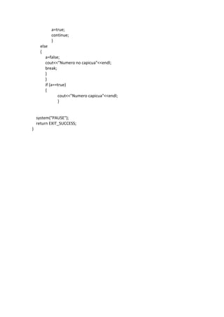 a=true;
continue;
}
else
{
a=false;
cout<<"Numero no capicua"<<endl;
break;
}
}
if (a==true)
{
cout<<"Numero capicua"<<endl;
}
system("PAUSE");
return EXIT_SUCCESS;
}
 