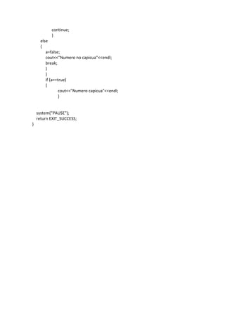 continue;
}
else
{
a=false;
cout<<"Numero no capicua"<<endl;
break;
}
}
if (a==true)
{
cout<<"Numero capicua"<<endl;
}
system("PAUSE");
return EXIT_SUCCESS;
}
 