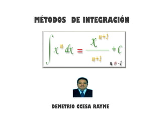 MÉTODOS DE INTEGRACIÓN
DEMETRIO CCESA RAYME
 