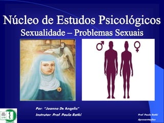 Por: “Joanna De Angelis”
Instrutor: Prof. Paulo Ratki Prof. Paulo Ratki
Apresentações
 