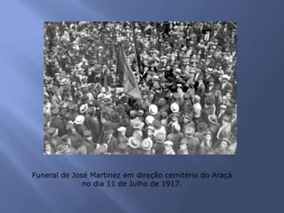 Funeral de José Martinez em direção cemitério do Araçá
no dia 11 de Julho de 1917.
 