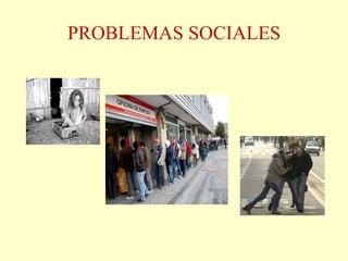 PROBLEMAS SOCIALES
 