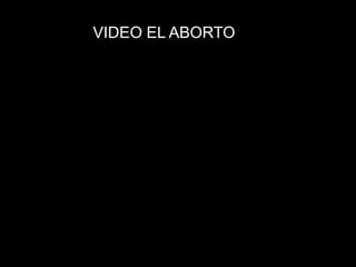 VIDEO EL ABORTO
 