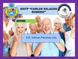 IESTP “CARLOS SALAZAR
ROMERO”
AUTOR:
o Enf. Salinas Pucutay Luis
 
