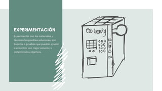 EXPERIMENTACIÓN
Experimentar con los materiales y
técnicas las posibles soluciones, con
bocetos o pruebas que puedan ayudar
a encontrar una mejor solución a
determinados objetivos.
 