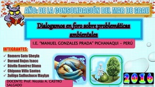 I.E. “MANUEL GONZALES PRADA” PICHANAQUI - PERÚ
DOCENTE: Prof. Nicolás A. CASTRO
SALGADO
 