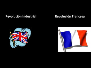 Revolución Industrial   Revolución Francesa
 